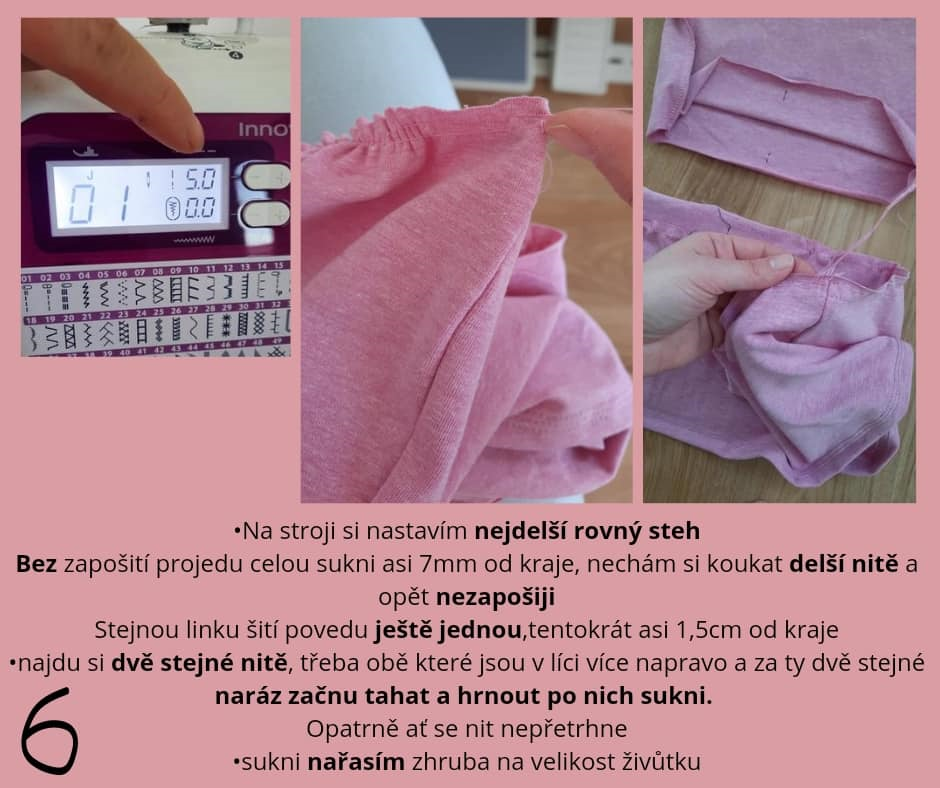 řasení •Na stroji si nastavím nejdelší rovný steh Bez zapošití projedu celou sukni asi 7mm od kraje, nechám si koukat delší nitě a opět nezapošiji Stejnou linku šití povedu ještě jednou,tentokrát asi 1,5cm od kraje •najdu si dvě stejné nitě, třeba obě které jsou v líci více napravo a za ty dvě stejné naráz začnu tahat a hrnout po nich sukni. Opatrně ať se nit nepřetrhne. •sukni nařasím zhruba na velikost živůtku