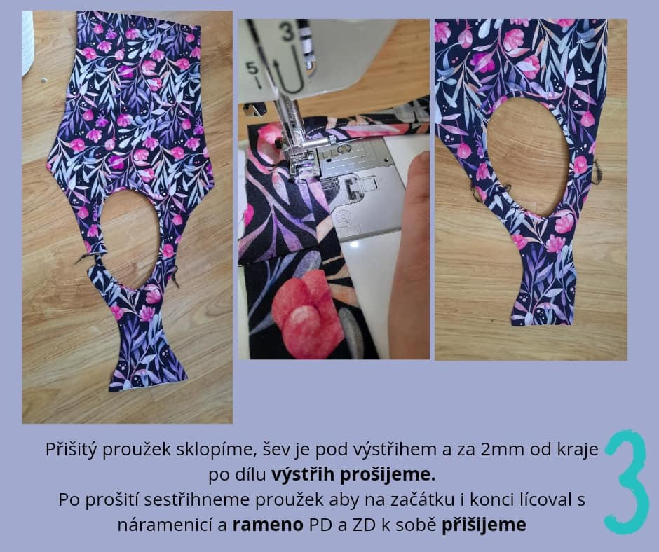 Přišitý proužek sklopíme, šev je pod výstřihem a za 2mm od kraje po dílu výstřih prošijeme. Po prošití sestřihneme proužek aby na začátku i konci lícoval s náramenicí a rameno PD a ZD k sobě přišijeme