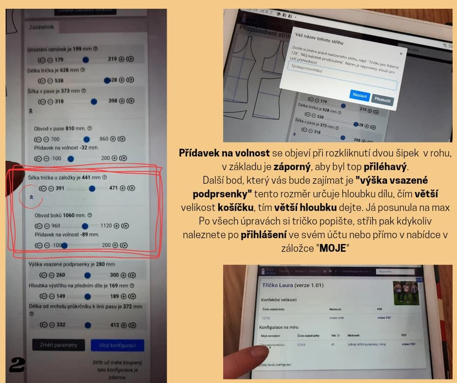 Přídavek na volnost se objeví při rozkliknutí dvou šipek v rohu, v základu je záporný, aby byl top přiléhavý. Další bod, který vás bude zajímat je "výška vsazené podprsenky" tento rozměr určuje hloubku dílu, čím větší velikost košíčku, tím větší hloubku dejte. Já posunula na max. Po všech úpravách si tričko popište, střih pak kdykoliv naleznete po přihlášení ve svém účtu nebo přímo v nabídce v záložce "MOJE"