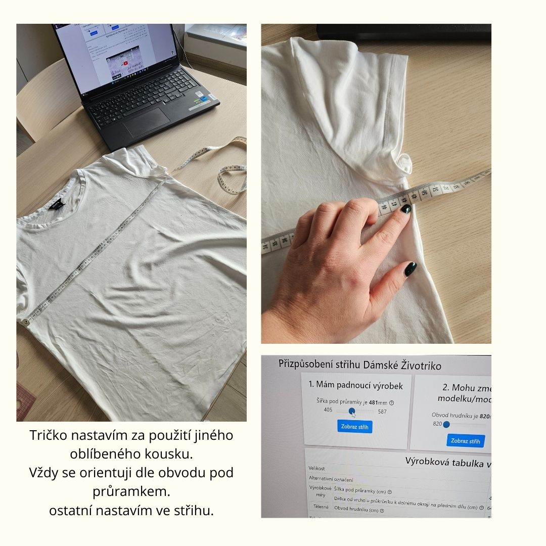 Tričko nastavím za použití jiného oblíbeného kousku. Vždy se orientuji dle obvodu pod průramkem. ostatní nastavím ve střihu.