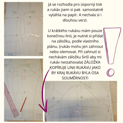 Já se rozhodla pro úsporný tisk a rukáv jsem si pak  samostatně vytáhla na papír. A nechala si i dlouhou verzi. <br>

U krátkého rukávu mám pouze konečnou linii, je nutné si přidat na záložku, podle vlastního plánu. (rukáv mohu jen zahnout nebo olemovat. Při zahnutí si nechávám záložku širší aby mi rukáv nestahovala) ZÁLOŽKA KOPÍRUJE LINII RUKÁVU JAKO BY KRAJ RUKÁVU BYLA OSA SOUMĚRNOSTI