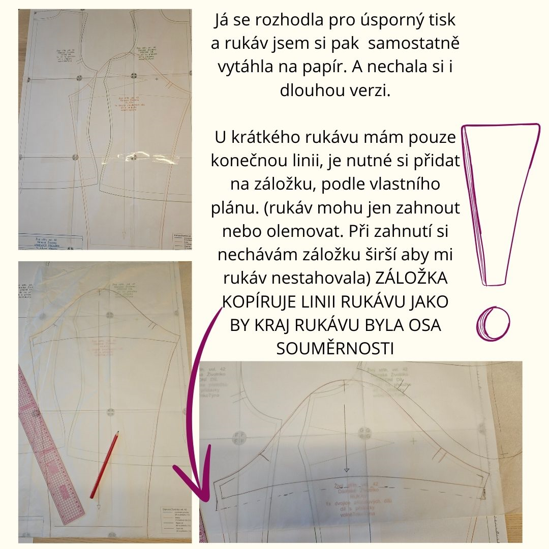 Já se rozhodla pro úsporný tisk a rukáv jsem si pak samostatně vytáhla na papír. A nechala si i dlouhou verzi. U krátkého rukávu mám pouze konečnou linii, je nutné si přidat na záložku, podle vlastního plánu. (rukáv mohu jen zahnout nebo olemovat. Při zahnutí si nechávám záložku širší aby mi rukáv nestahovala) ZÁLOŽKA KOPÍRUJE LINII RUKÁVU JAKO BY KRAJ RUKÁVU BYLA OSA SOUMĚRNOSTI