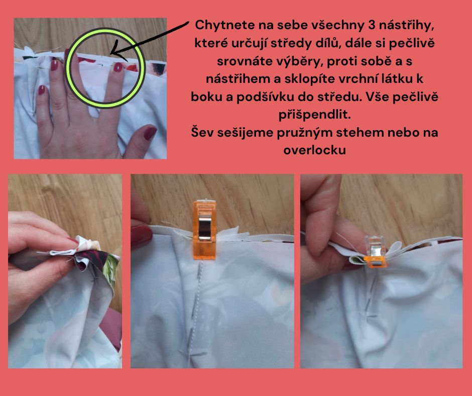 Chytnete na sebe všechny 3 nástřihy, které určují středy dílů, dále si pečlivě srovnáte výběry, proti sobě a s nástřihem a sklopíte vrchní látku k boku a podšívku do středu. Vše pečlivě přišpendlit. Šev sešijeme pružným stehem nebo na overlocku